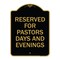 Signmission Reserved for Pastors Days and Evenings, Black & Gold Aluminum Sign, 18" x 24", BG-1824-23185 A-DES-BG-1824-23185 - alternate 1